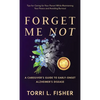Forget Me Not: A Caregiver's Guide to Early-Onset Alzheimer's Disease - Hardcover