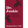 Dr. Junkie: One Man's Story of Addiction and Crime That Will Challenge Everything You Know About the War on Drugs - Paperback