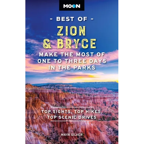 Moon Best of Zion & Bryce: Make the Most of One to Three Days in the Parks - Paperback