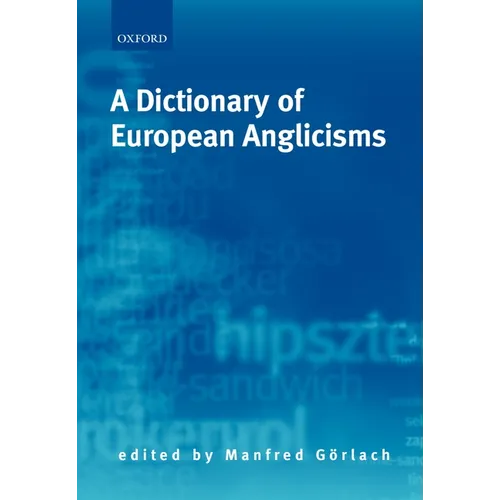 A Dictionary of European Anglicisms: A Usage Dictionary of Anglicisms in Sixteen European Languages - Paperback