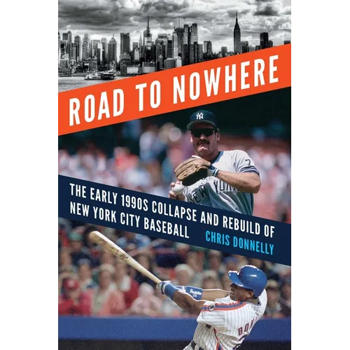 Road to Nowhere: The Early 1990s Collapse and Rebuild of New York City Baseball - Hardcover