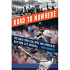 Road to Nowhere: The Early 1990s Collapse and Rebuild of New York City Baseball - Hardcover
