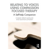 Relating to Voices Using Compassion Focused Therapy: A Self-Help Companion - Paperback