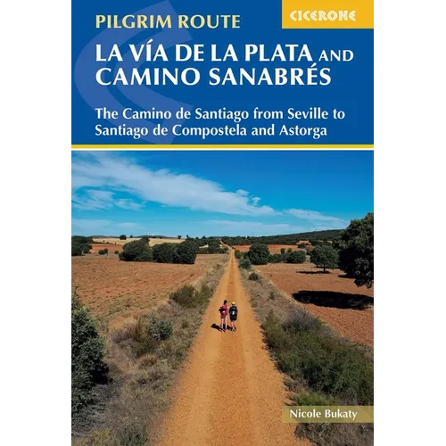 Walking La Via de la Plata and Camino Sanabres: The Camino de Santiago from Seville to Santiago de Compostela and Astorga - Paperback
