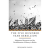 The Five Hundred Year Rebellion: Indigenous Movements and the Decolonization of History in Bolivia - Paperback