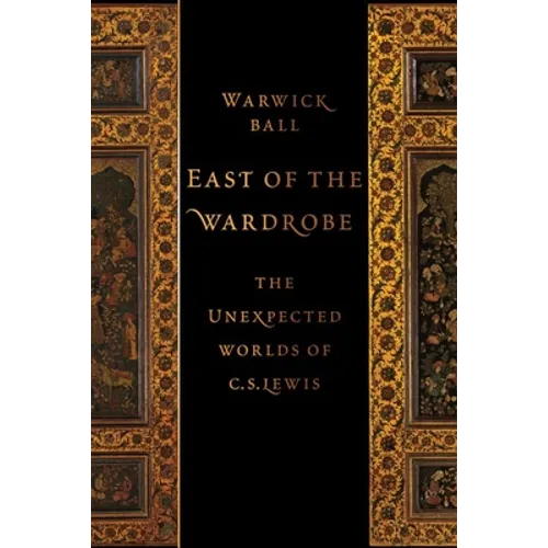 East of the Wardrobe: The Unexpected Worlds of C. S. Lewis - Hardcover