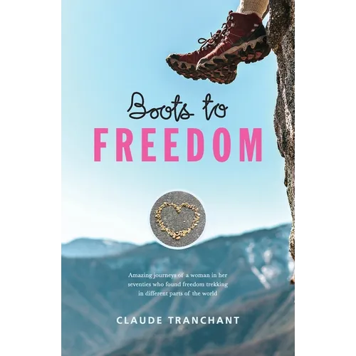 Boots to Freedom: Amazing journeys of a woman in her seventies who found freedom trekking in different parts of the world - Paperback