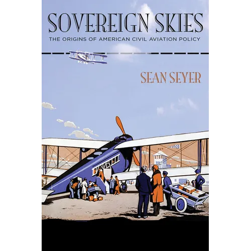 Sovereign Skies: The Origins of American Civil Aviation Policy - Hardcover