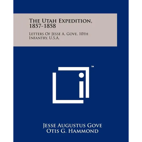 The Utah Expedition, 1857-1858: Letters Of Jesse A. Gove, 10th Infantry, U.S.A. - Paperback