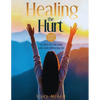 Healing the Hurt: 30 Days to Release Pain and Embrace Joy: A Prayer-Based Healing Pain and Trauma Workbook - Paperback