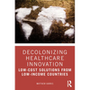 Decolonizing Healthcare Innovation: Low-Cost Solutions from Low-Income Countries - Paperback