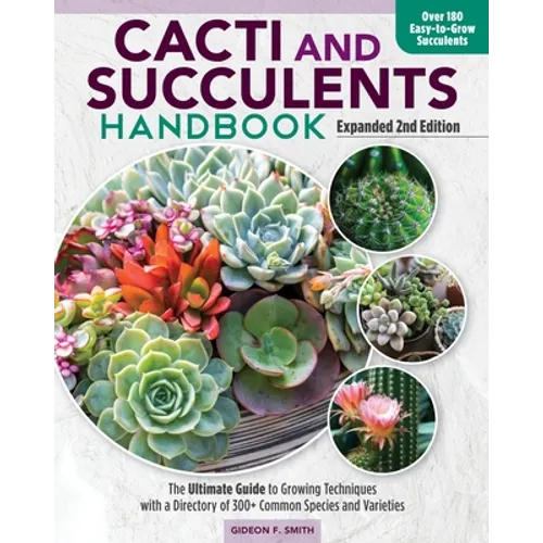Cacti and Succulents Handbook, Expanded 2nd Edition: The Ultimate Guide to Growing Techniques with a Directory of 300+ Common Species and Varieties - Paperback