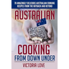 Australian Cooking From Down Under: 70 Amazingly Delicious Australian Cooking Recipes From the Outback and Beyond - Paperback