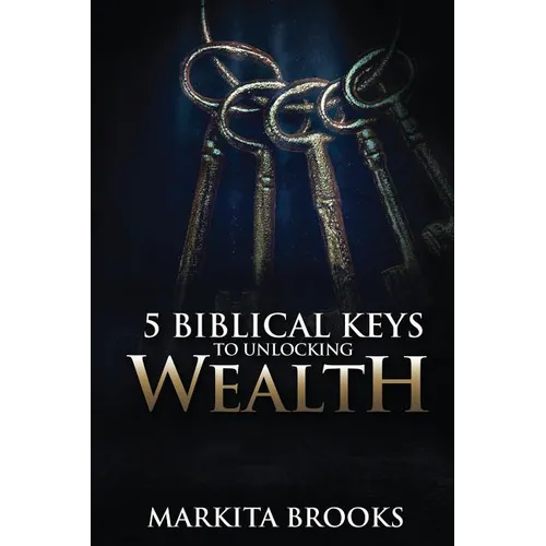 5 Biblical Keys to Unlocking Wealth - Paperback