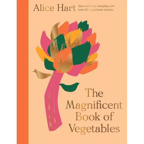 The Magnificent Book of Vegetables: How to Eat a Rainbow Every Day - Hardcover
