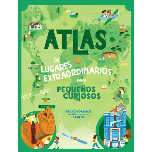 Atlas de Lugares Extraordinarios Para Pequeños Curiosos / Atlas of Extraordinary Places to Discover the World - Hardcover