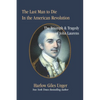 The Last Man To Die in the American Revolution: The Triumph and Tragedy of John Laurens - Paperback