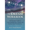 The Dream Workbook: A Practical Guide to Understanding Your Dreams and Having them Work for You - Paperback