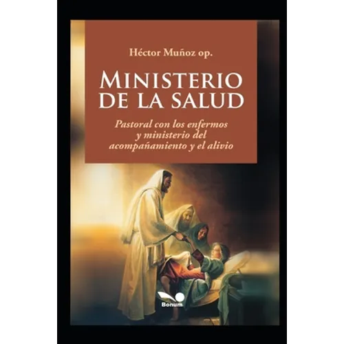 Ministerio de la salud: Pastoral con los enfermos y ministerio del acompañamiento y el alivio - Paperback