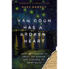 Van Gogh Has a Broken Heart: What Art Teaches Us about the Wonder and Struggle of Being Alive - Hardcover