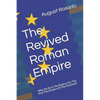 The Revived Roman Empire: Why the EU Is The Embryo For The End Time Empire Of The Antichrist - Paperback