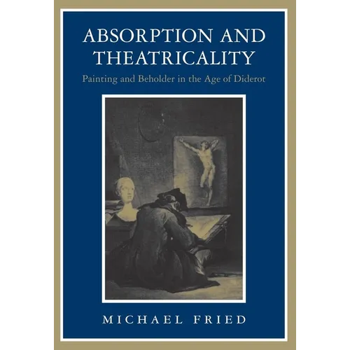 Absorption and Theatricality: Painting and Beholder in the Age of Diderot - Paperback