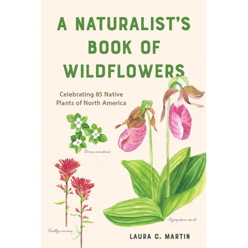 A Naturalist's Book of Wildflowers: Celebrating 85 Native Plants in North America - Paperback