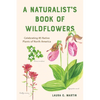 A Naturalist's Book of Wildflowers: Celebrating 85 Native Plants in North America - Paperback
