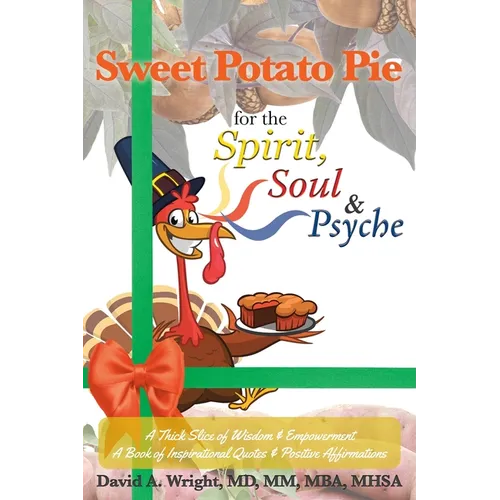 Sweet Potato Pie for the Spirit, Soul & Psyche: A Thick Slice of Wisdom and Empowerment A Book of Inspirational Quotes and Positive Affirmations - Paperback
