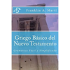 Griego Basico del Nuevo Testamento: Gramatica Facil y Simplificada - Paperback