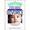 The Everything Parent's Guide to Children and Divorce: Reassuring Advice to Help Your Family Adjust - Paperback
