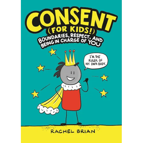 Consent (for Kids!): Boundaries, Respect, and Being in Charge of You - Hardcover