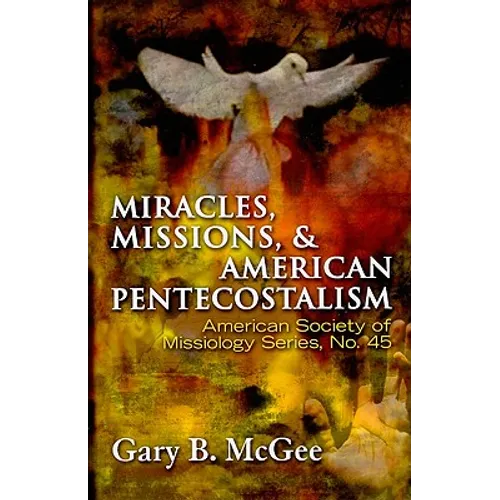 Miracles, Missions & American Pentecostalism (American Society of Missiology) - Paperback