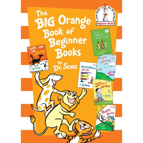 The Big Orange Book of Beginner Books: The Shape of Me and Other Stuff; Ten Apples Up on Top!; Marvin K. Mooney Will You Please Go Now?; Hooper Humper - Hardcover