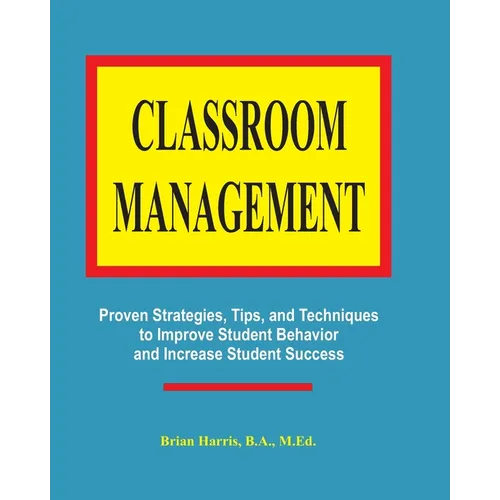 Classroom Management: Proven strategies, tips, and techniques for teachers - Paperback