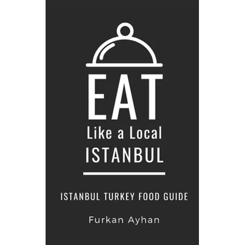 Eat Like a Local-Istanbul: Istanbul Food Guide - Paperback