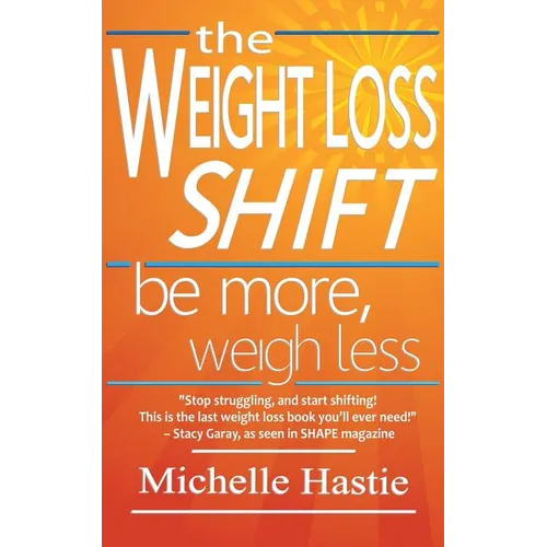 The Weight Loss Shift: Be More, Weigh Less - Paperback