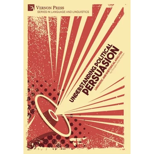 Understanding Political Persuasion: Linguistic and Rhetorical Analysis - Hardcover