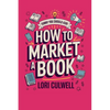Funny You Should Ask How to Market a Book: The HIlariously Detailed Guide to Book Marketing and Promotion - Paperback