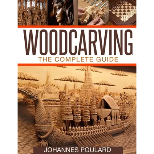 Woodcarving: The Complete Guide to Woodworking & Whittling - Paperback