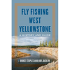 Fly Fishing West Yellowstone: A History and Guide - Paperback