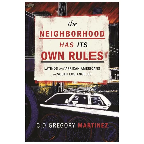 The Neighborhood Has Its Own Rules: Latinos and African Americans in South Los Angeles - Paperback