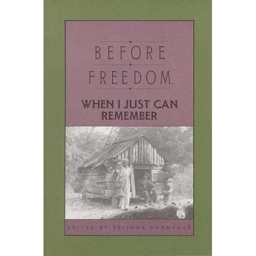 Before Freedom, When I Just Can Remember: Twenty-Seven Oral Histories of Former South Carolina Slaves - Paperback