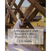 Appearance and Reality (1893). By: F. H. Bradley: (metaphysical essay). Appearance and Reality comprises two volumes: Appearance and Reality. - Paperback