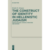 The Construct of Identity in Hellenistic Judaism: Essays on Early Jewish Literature and History - Paperback