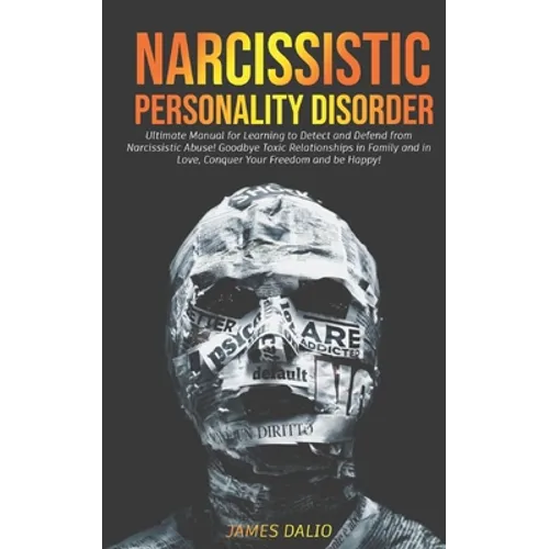 Narcissistic Personality Disorder: Ultimate Manual for Learning to Detect and Defend from Narcissistic Abuse! Goodbye Toxic Relationships in Family an - Paperback