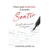 Para que entender, si puedo sentir: Cuando la vida se convierte en verso y prosa - Paperback