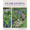 Floratopia: 110 Flower Garden Ideas for Your Yard, Patio, or Balcony - Hardcover