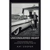 Unconquered Heart: Overcoming Extraordinary Adversity and Discovering Your True Purpose Through Faith - Hardcover