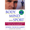Body, Mind and Sport: The Mind-Body Guide to Lifelong Health, Fitness, and Your Personal Best - Paperback